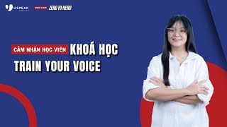 Cảm nhận học viên lớp Train Your Voice